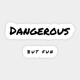 Dangerous but Fun Sticker